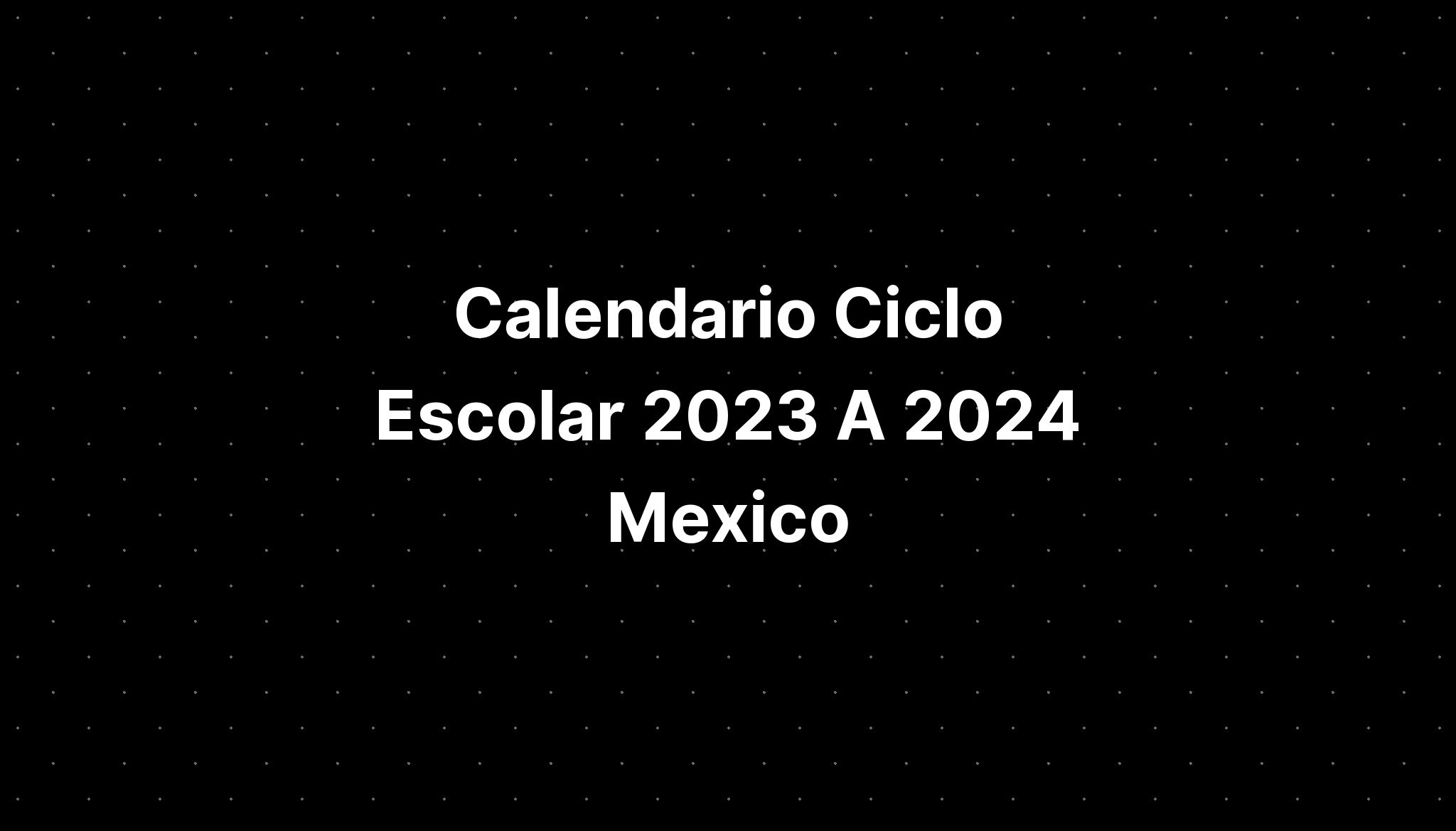 Calendario Ciclo Escolar 2023 A 2024 Mexico IMAGESEE